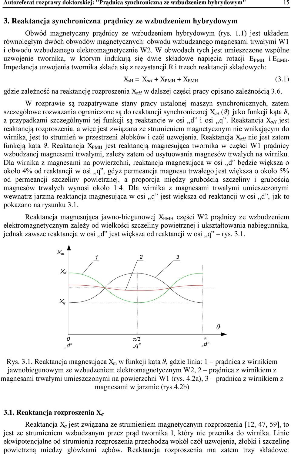 1) jest układem równoległym dwóch obwodów magnetycznych: obwodu wzbudzanego magnesami trwałymi W1 i obwodu wzbudzanego elektromagnetycznie W2.