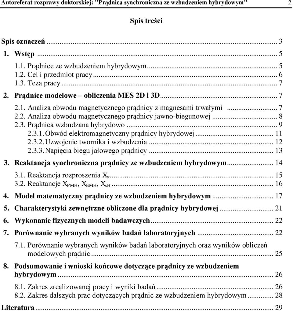 .. 8 2.3. Prądnica wzbudzana hybrydowo... 9 2.3.1. Obwód elektromagnetyczny prądnicy hybrydowej... 11 2.3.2. Uzwojenie twornika i wzbudzenia... 12 2.3.3. Napięcia biegu jałowego prądnicy... 13 3.