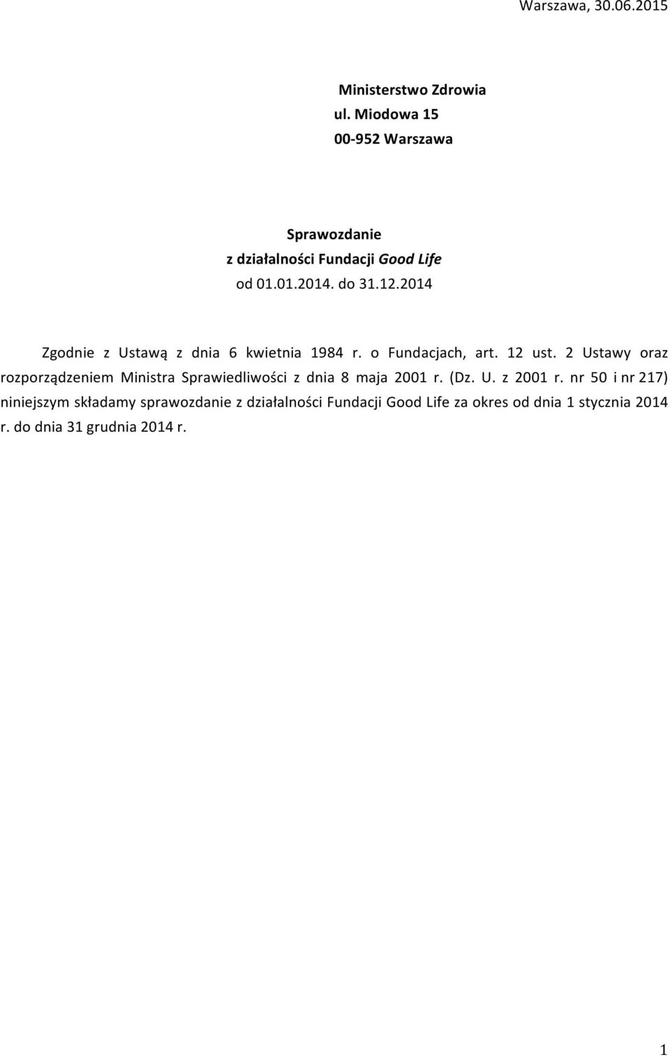 2014 Zgodnie z Ustawą z dnia 6 kwietnia 1984 r. o Fundacjach, art. 12 ust.