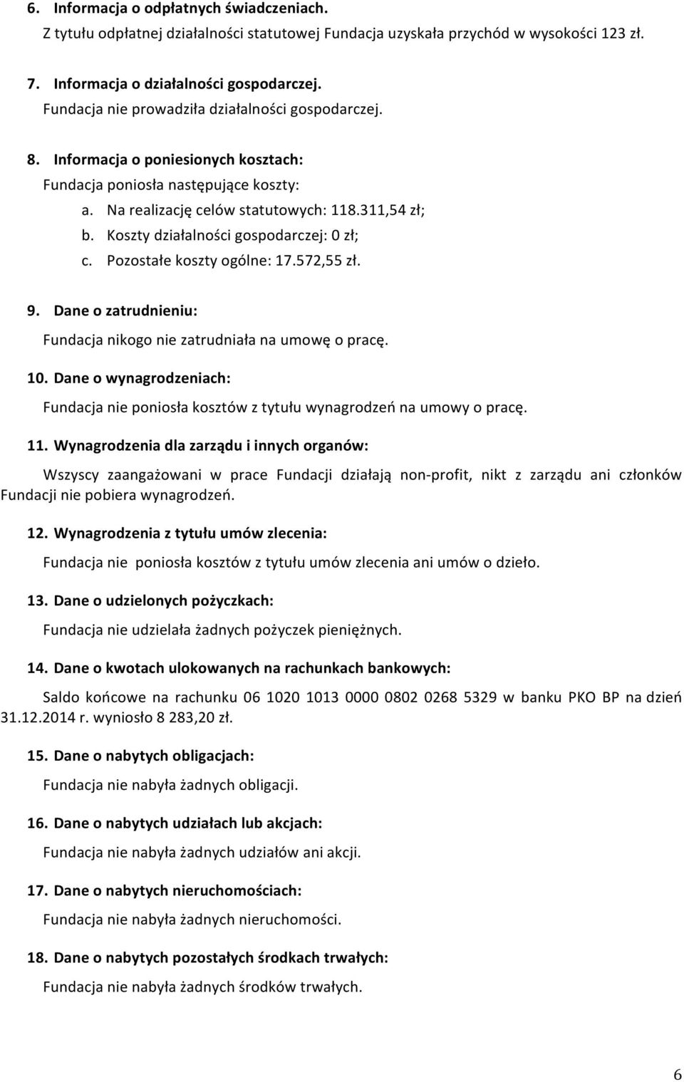 Koszty działalności gospodarczej: 0 zł; c. Pozostałe koszty ogólne: 17.572,55 zł. 9. Dane o zatrudnieniu: Fundacja nikogo nie zatrudniała na umowę o pracę. 10.