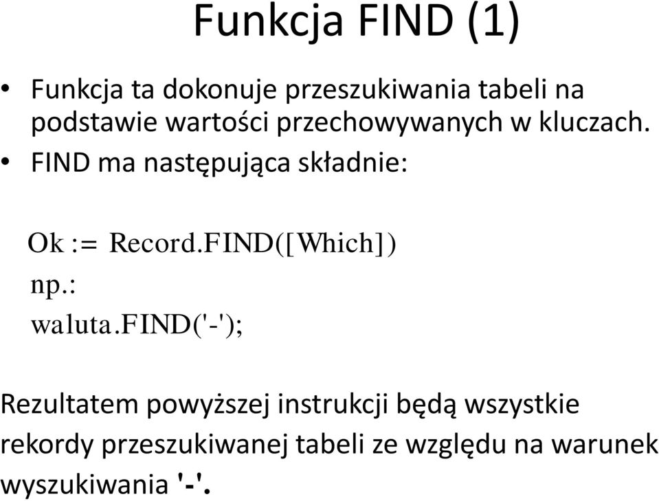 FIND ma następująca składnie: Ok := Record.FIND([Which]) np.: waluta.
