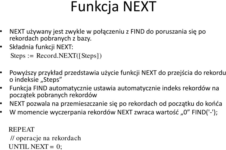 NEXT([Steps]) Powyższy przykład przedstawia użycie funkcji NEXT do przejścia do rekordu o indeksie Steps Funkcja FIND automatycznie