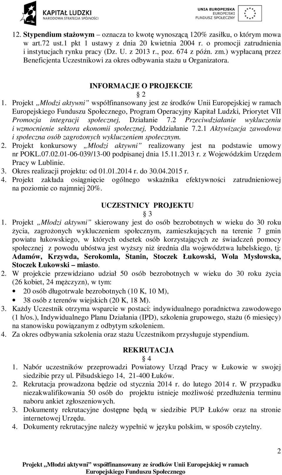 Projekt Młodzi aktywni współfinansowany jest ze środków Unii Europejskiej w ramach, Program Operacyjny Kapitał Ludzki, Priorytet VII Promocja integracji społecznej, Działanie 7.