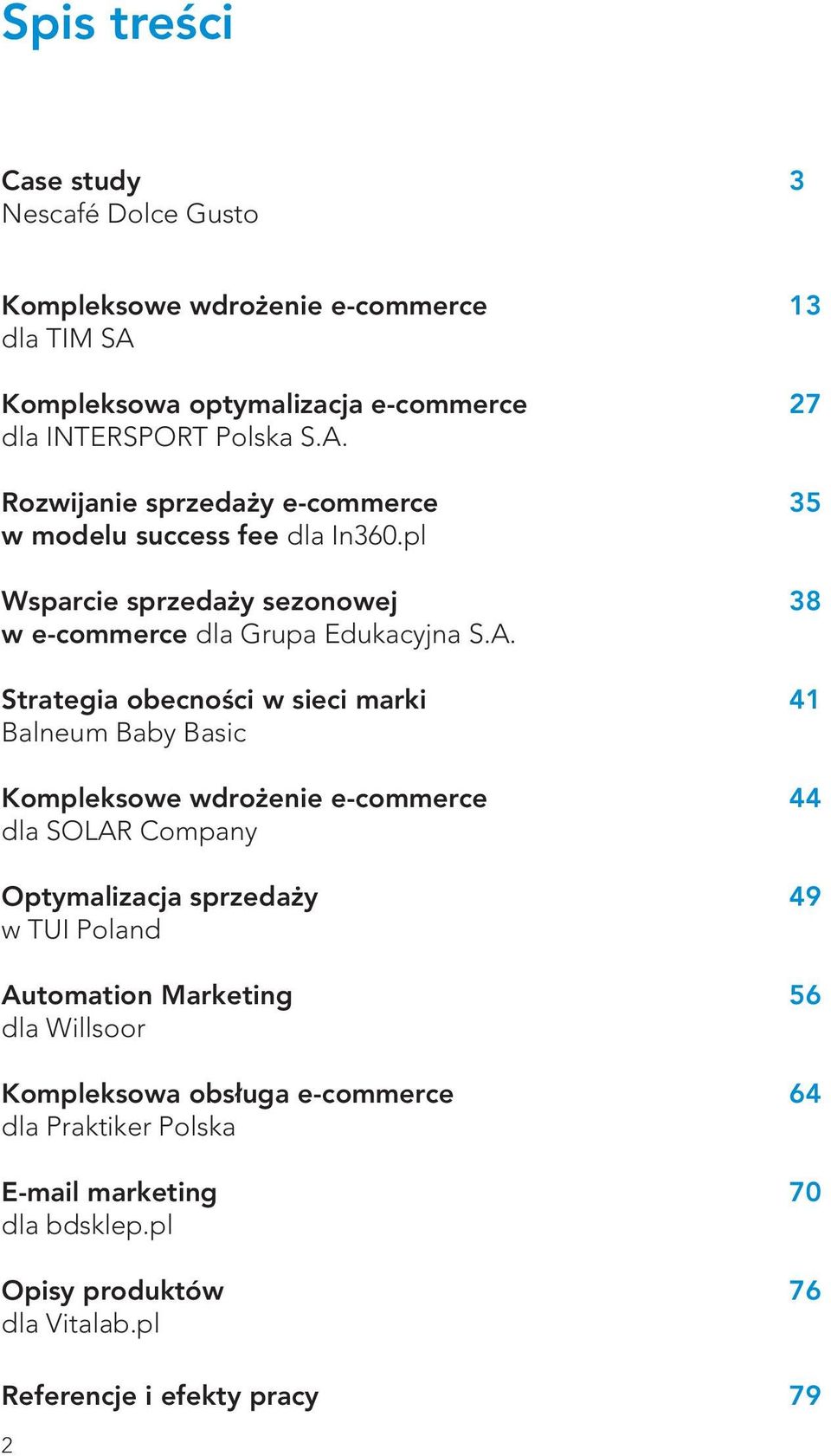 Strategia obecności w sieci marki 41 Balneum Baby Basic Kompleksowe wdrożenie e-commerce 44 dla SOLAR Company Optymalizacja sprzedaży 49 w TUI Poland
