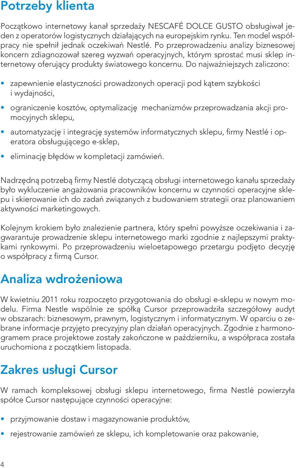 Po przeprowadzeniu analizy biznesowej koncern zdiagnozował szereg wyzwań operacyjnych, którym sprostać musi sklep internetowy oferujący produkty światowego koncernu.