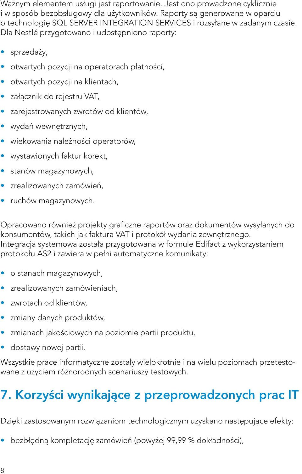 Dla Nestlé przygotowano i udostępniono raporty: sprzedaży, otwartych pozycji na operatorach płatności, otwartych pozycji na klientach, załącznik do rejestru VAT, zarejestrowanych zwrotów od klientów,