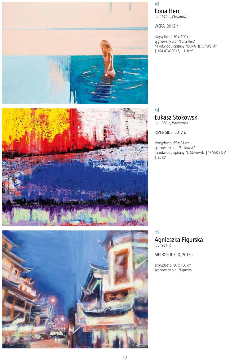 , Warszawa) River Side, 2012 r. akryl/płótno, 65 x 81 cm sygnowany p.d.: 'Stokowski' na odwrociu opisany: 'Ł.