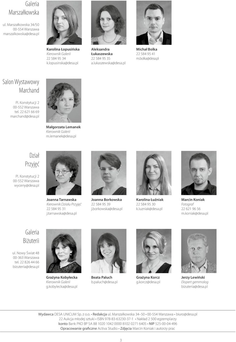 lemanek@desa.pl Dział Przyjęć Pl. Konstytucji 2 00-552 Warszawa wyceny@desa.pl Joanna Tarnawska Kierownik Działu Przyjęć 22 584 95 31 j.tarnawska@desa.pl Joanna Borkowska 22 584 95 39 j.