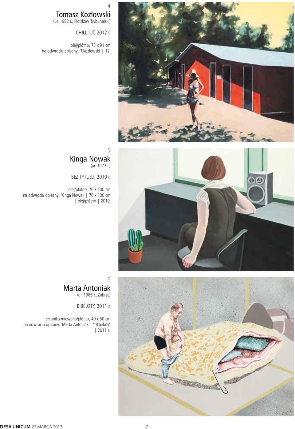 olej/płótno, 70 x 100 cm na odwrociu opisany: 'Kinga Nowak 70 x 100 cm olej/płótno 2010' 6 Marta Antoniak (ur.