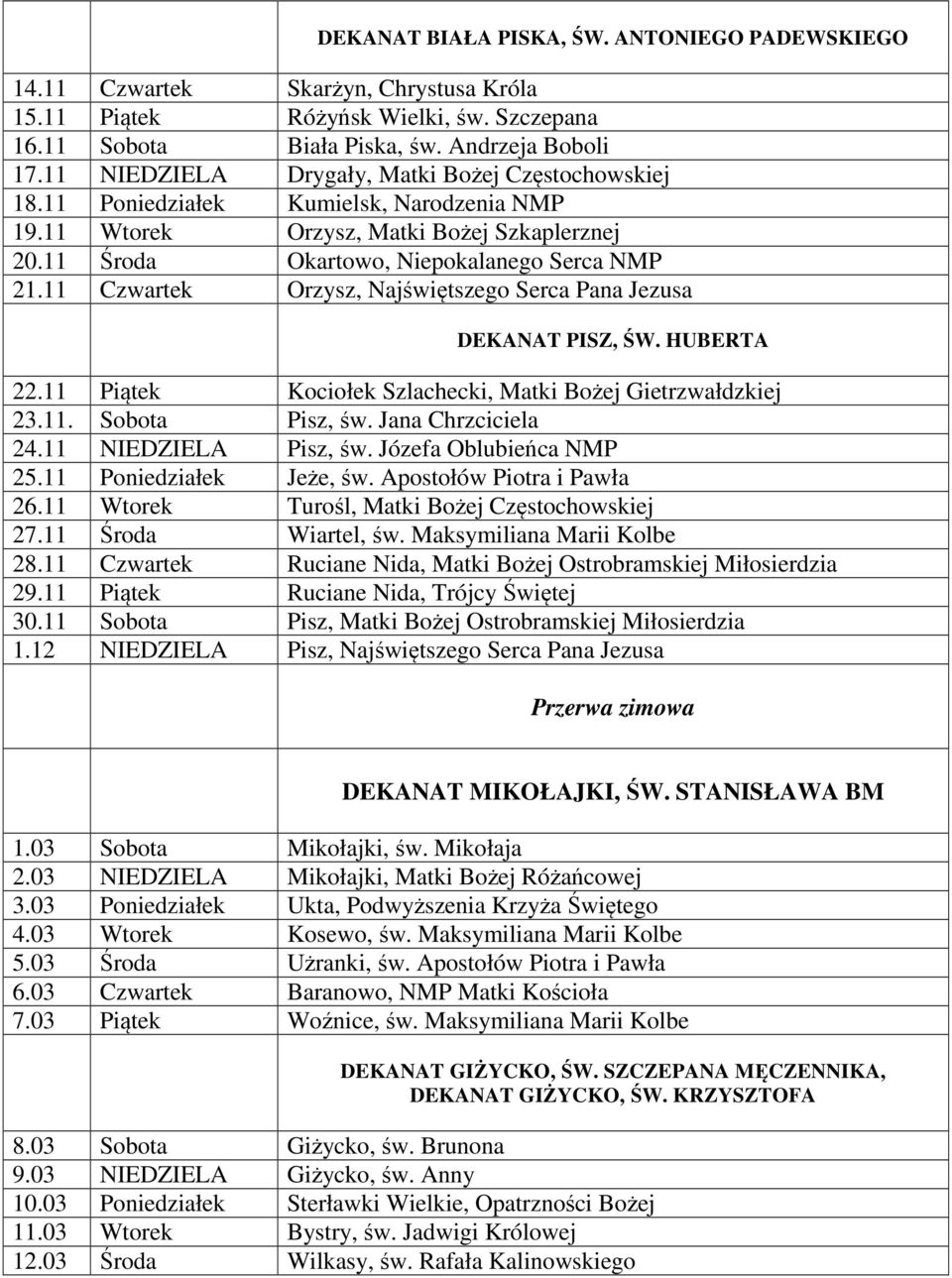 11 Czwartek Orzysz, Najświętszego Serca Pana Jezusa DEKANAT PISZ, ŚW. HUBERTA 22.11 Piątek Kociołek Szlachecki, Matki Bożej Gietrzwałdzkiej 23.11. Sobota Pisz, św. Jana Chrzciciela 24.