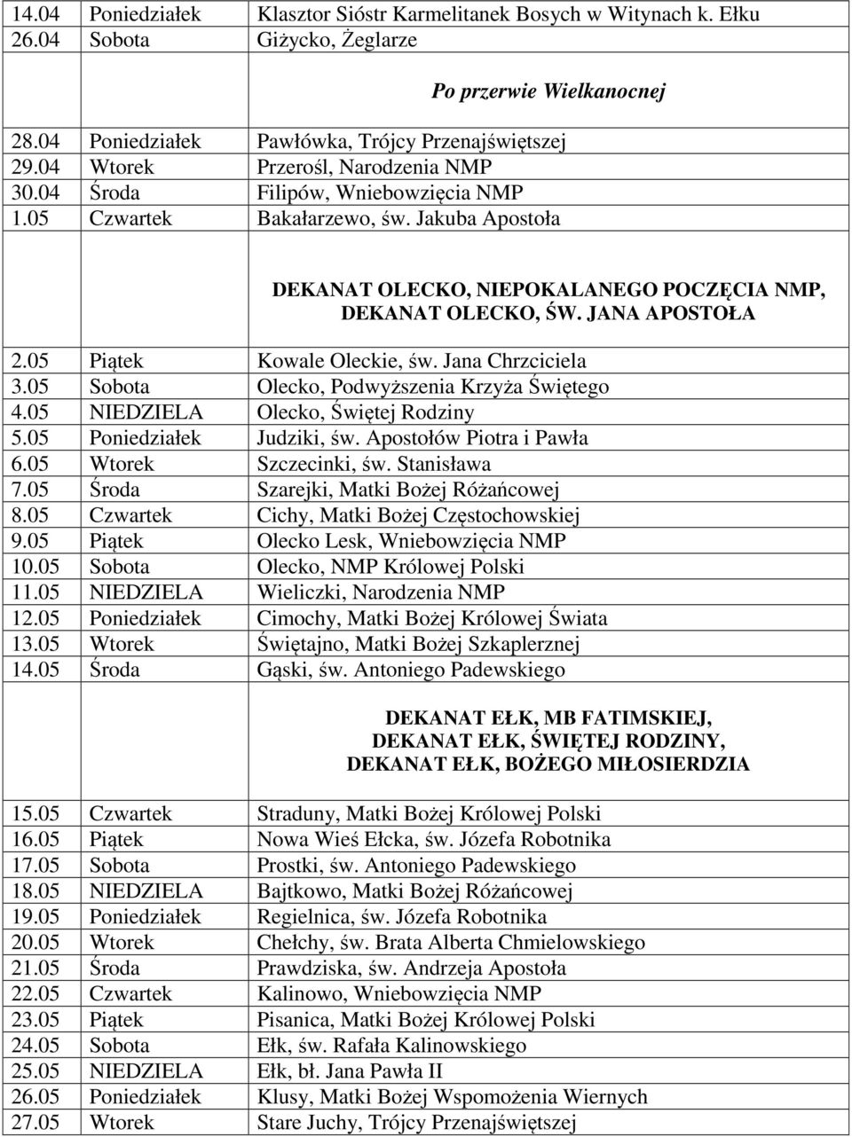 JANA APOSTOŁA 2.05 Piątek Kowale Oleckie, św. Jana Chrzciciela 3.05 Sobota Olecko, Podwyższenia Krzyża Świętego 4.05 NIEDZIELA Olecko, Świętej Rodziny 5.05 Poniedziałek Judziki, św.