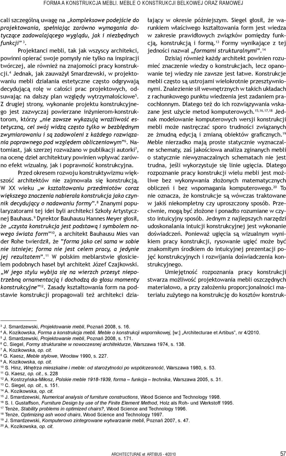 Projektanci mebli, tak jak wszyscy architekci, powinni opierać swoje pomysły nie tylko na inspiracji twórczej, ale również na znajomości pracy konstrukcji.