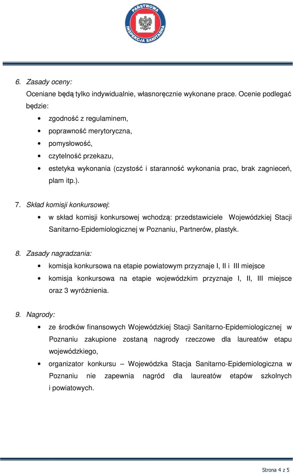 Skład komisji konkursowej: w skład komisji konkursowej wchodzą: przedstawiciele Wojewódzkiej Stacji Sanitarno-Epidemiologicznej w Poznaniu, Partnerów, plastyk. 8.