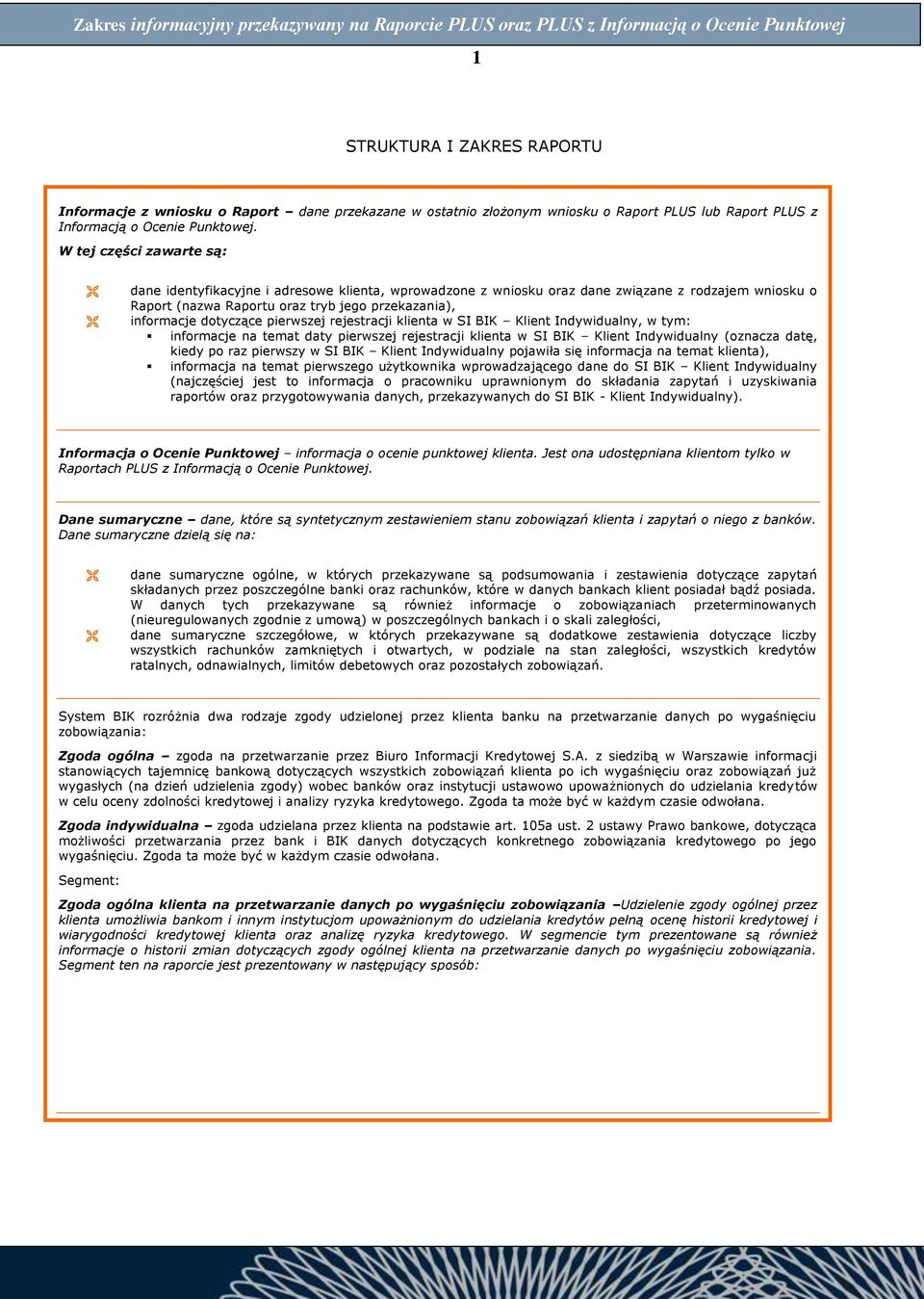 pierwszej rejestracji klienta w SI BIK Klient Indywidualny, w tym: informacje na temat daty pierwszej rejestracji klienta w SI BIK Klient Indywidualny (oznacza datę, Wszelkie uwagi, także prośby o