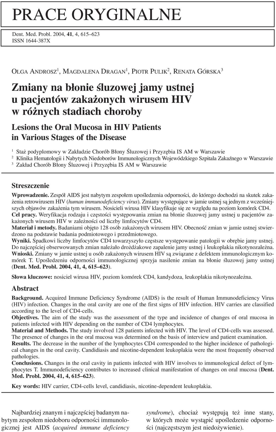 choroby Lesions the Oral Mucosa in HIV Patients in Various Stages of the Disease 1 Staż podyplomowy w Zakładzie Chorób Błony Śluzowej i Przyzębia IS AM w Warszawie 2 Klinika Hematologii i Nabytych