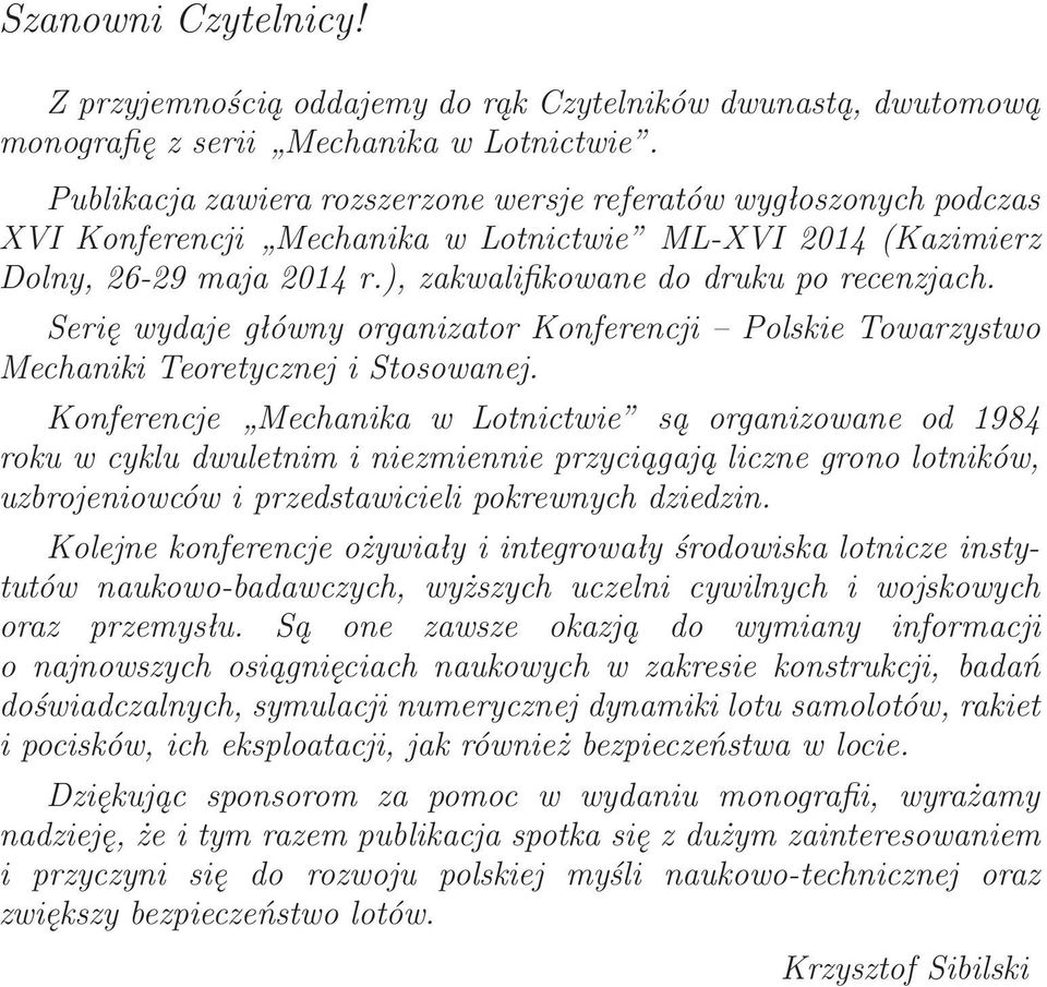 Serię wydaje główny organizator Konferencji Polskie Towarzystwo Mechaniki Teoretycznej i Stosowanej.