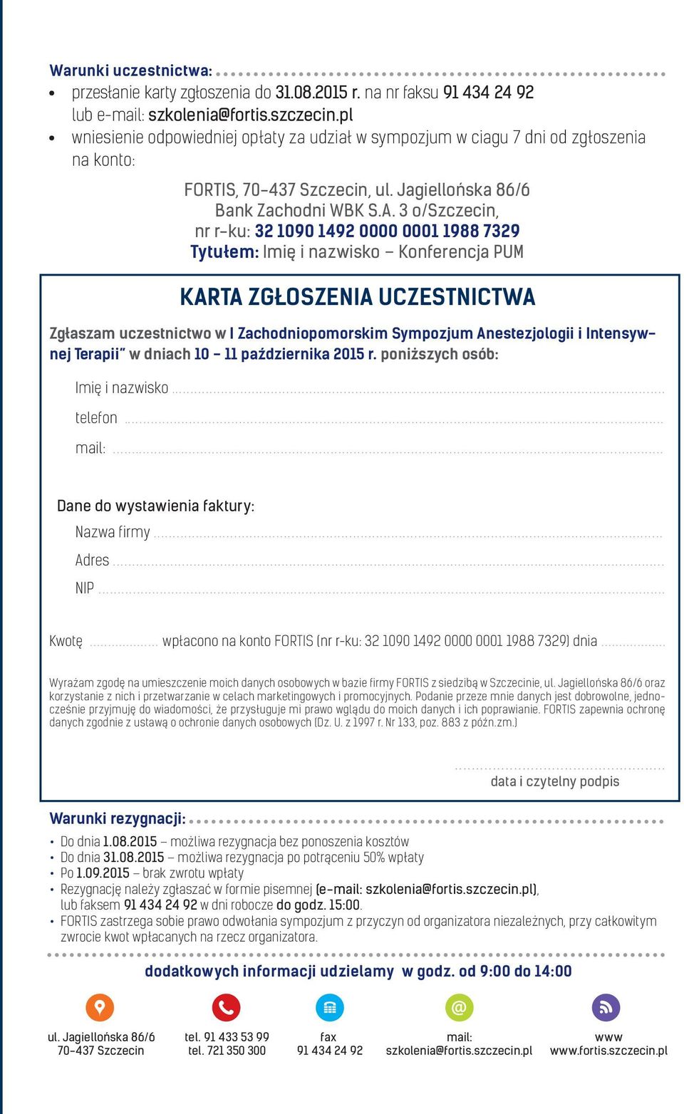 3 o/szczecin, nr r-ku: 32 1090 1492 0000 0001 1988 7329 Tytułem: Imię i nazwisko Konferencja PUM KARTA ZGŁOSZENIA UCZESTNICTWA Zgłaszam uczestnictwo w I Zachodniopomorskim Sympozjum Anestezjologii i