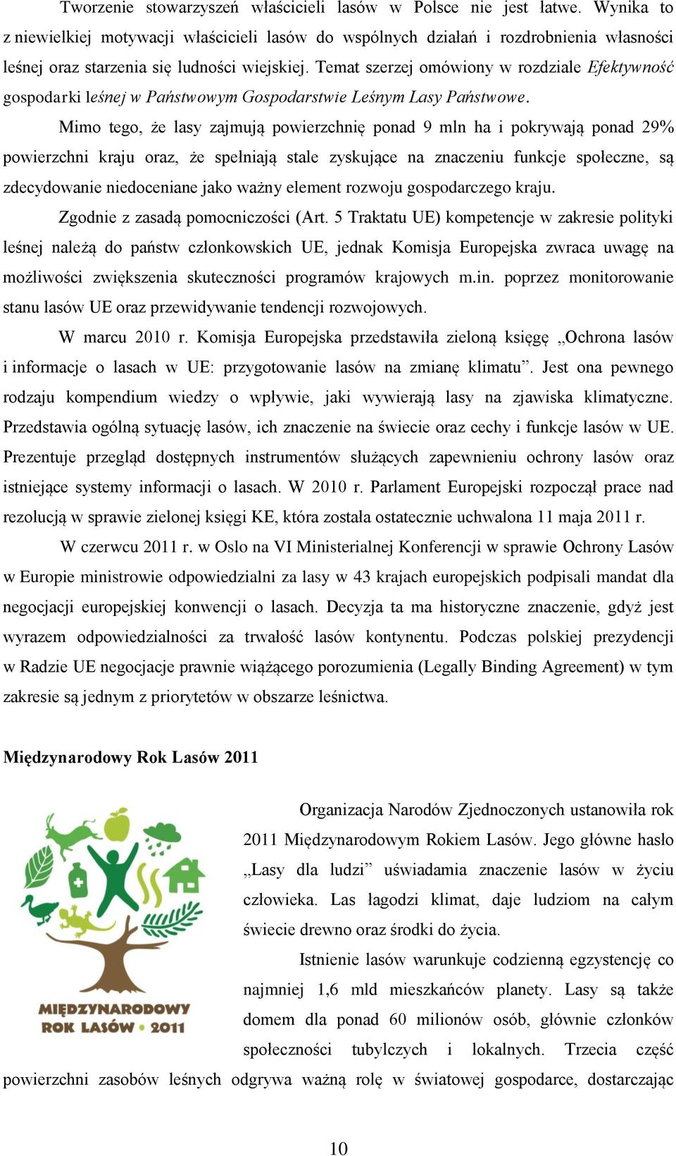 Temat szerzej omówiony w rozdziale Efektywność gospodarki leśnej w Państwowym Gospodarstwie Leśnym Lasy Państwowe.