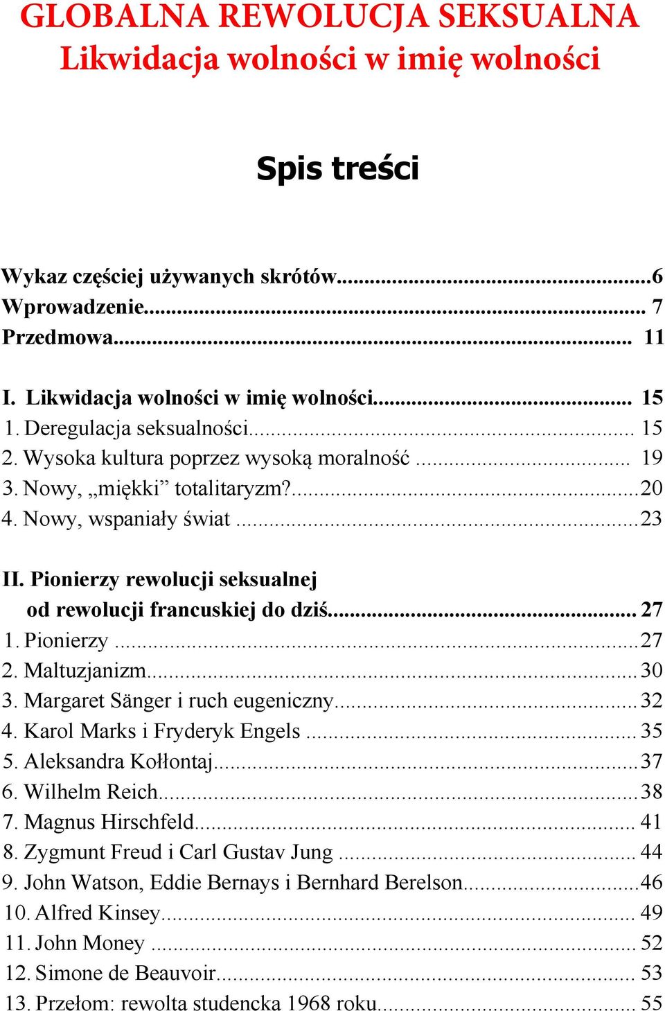 Pionierzy rewolucji seksualnej od rewolucji francuskiej do dziś... 27 1. Pionierzy...27 2. Maltuzjanizm...30 3. Margaret Sänger i ruch eugeniczny...32 4. Karol Marks i Fryderyk Engels... 35 5.