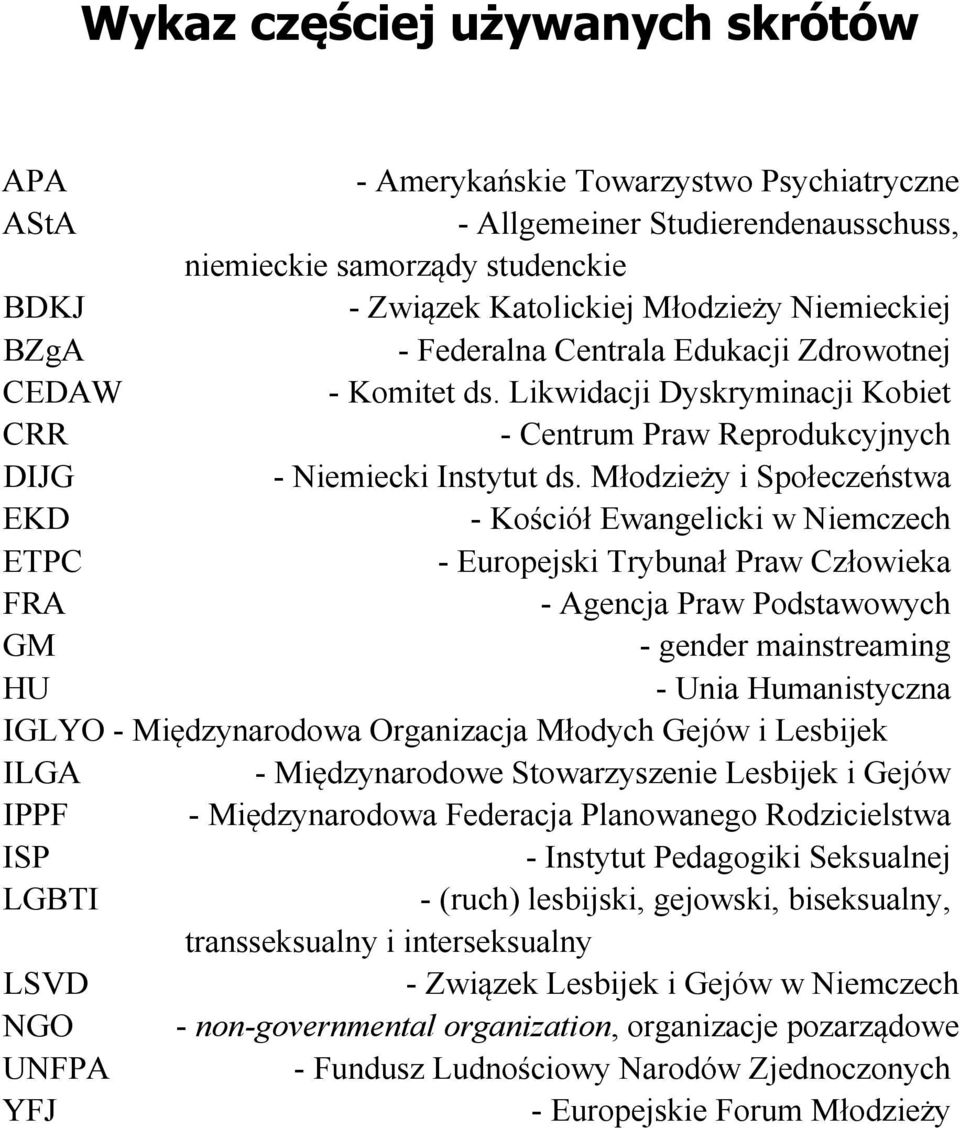 Młodzieży i Społeczeństwa EKD - Kościół Ewangelicki w Niemczech ETPC - Europejski Trybunał Praw Człowieka FRA - Agencja Praw Podstawowych GM - gender mainstreaming HU - Unia Humanistyczna IGLYO -