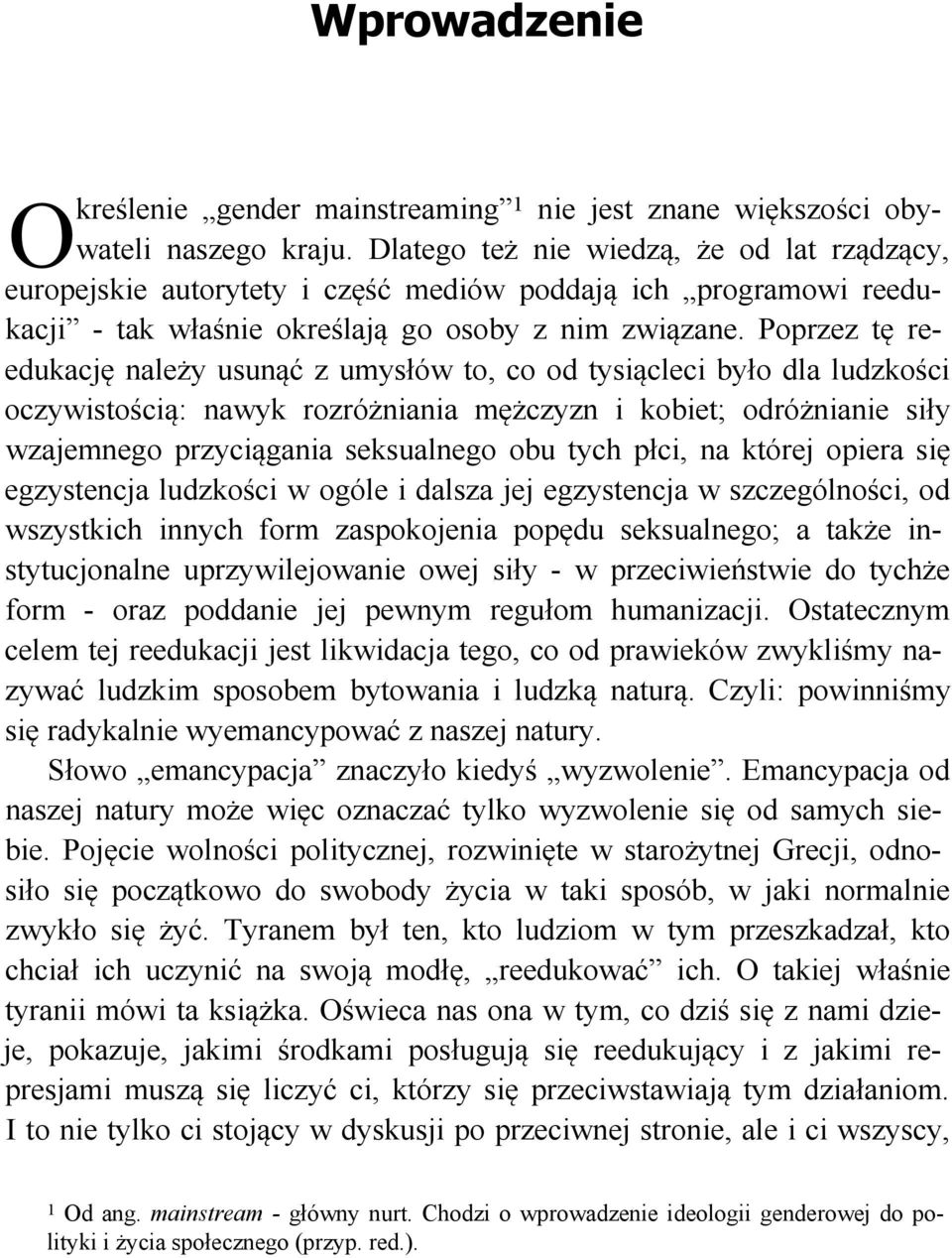 Poprzez tę reedukację należy usunąć z umysłów to, co od tysiącleci było dla ludzkości oczywistością: nawyk rozróżniania mężczyzn i kobiet; odróżnianie siły wzajemnego przyciągania seksualnego obu