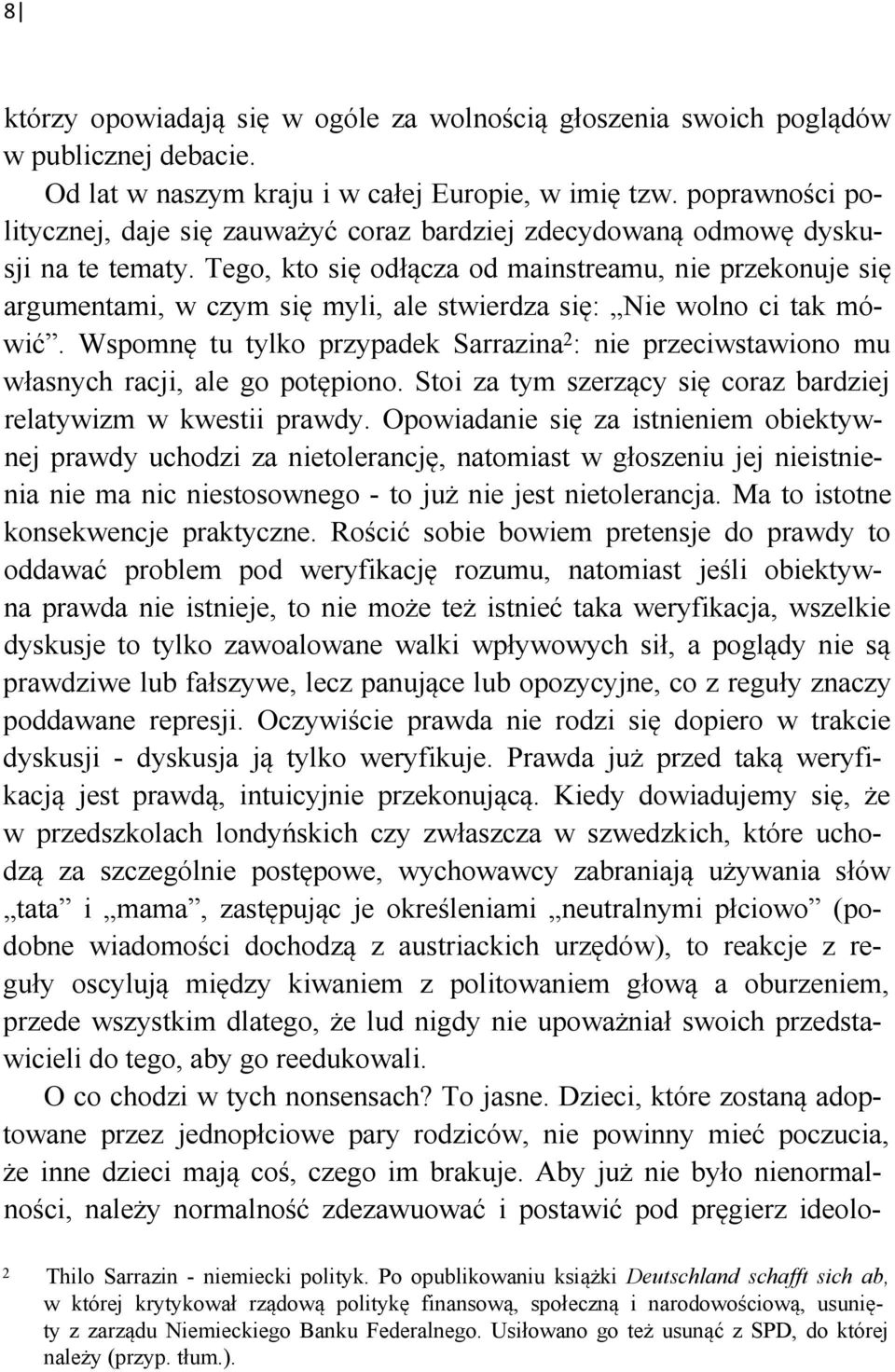 Tego, kto się odłącza od mainstreamu, nie przekonuje się argumentami, w czym się myli, ale stwierdza się: Nie wolno ci tak mówić.
