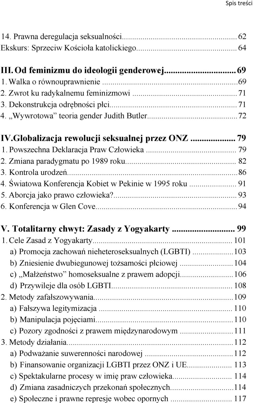 Powszechna Deklaracja Praw Człowieka... 79 2. Zmiana paradygmatu po 1989 roku... 82 3. Kontrola urodzeń...86 4. Światowa Konferencja Kobiet w Pekinie w 1995 roku... 91 5. Aborcja jako prawo człowieka?