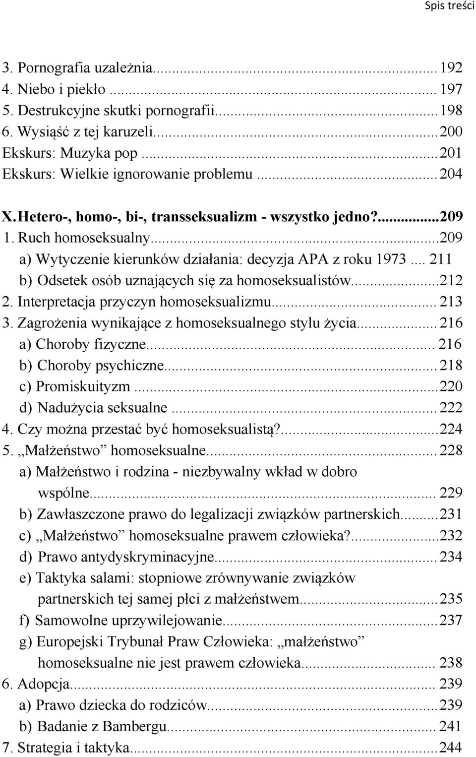 .. 211 b) Odsetek osób uznających się za homoseksualistów...212 2. Interpretacja przyczyn homoseksualizmu... 213 3. Zagrożenia wynikające z homoseksualnego stylu życia... 216 a) Choroby fizyczne.