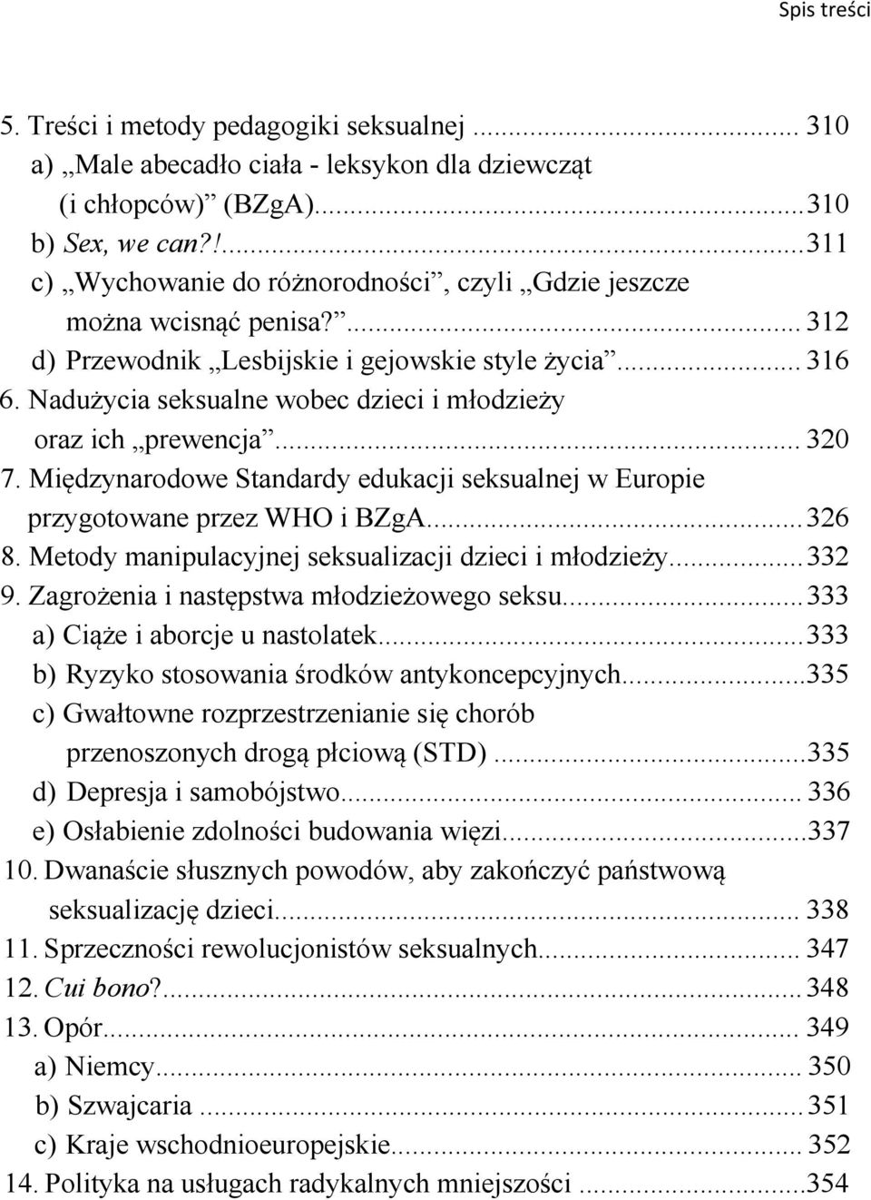 Nadużycia seksualne wobec dzieci i młodzieży oraz ich prewencja... 320 7. Międzynarodowe Standardy edukacji seksualnej w Europie przygotowane przez WHO i BZgA...326 8.