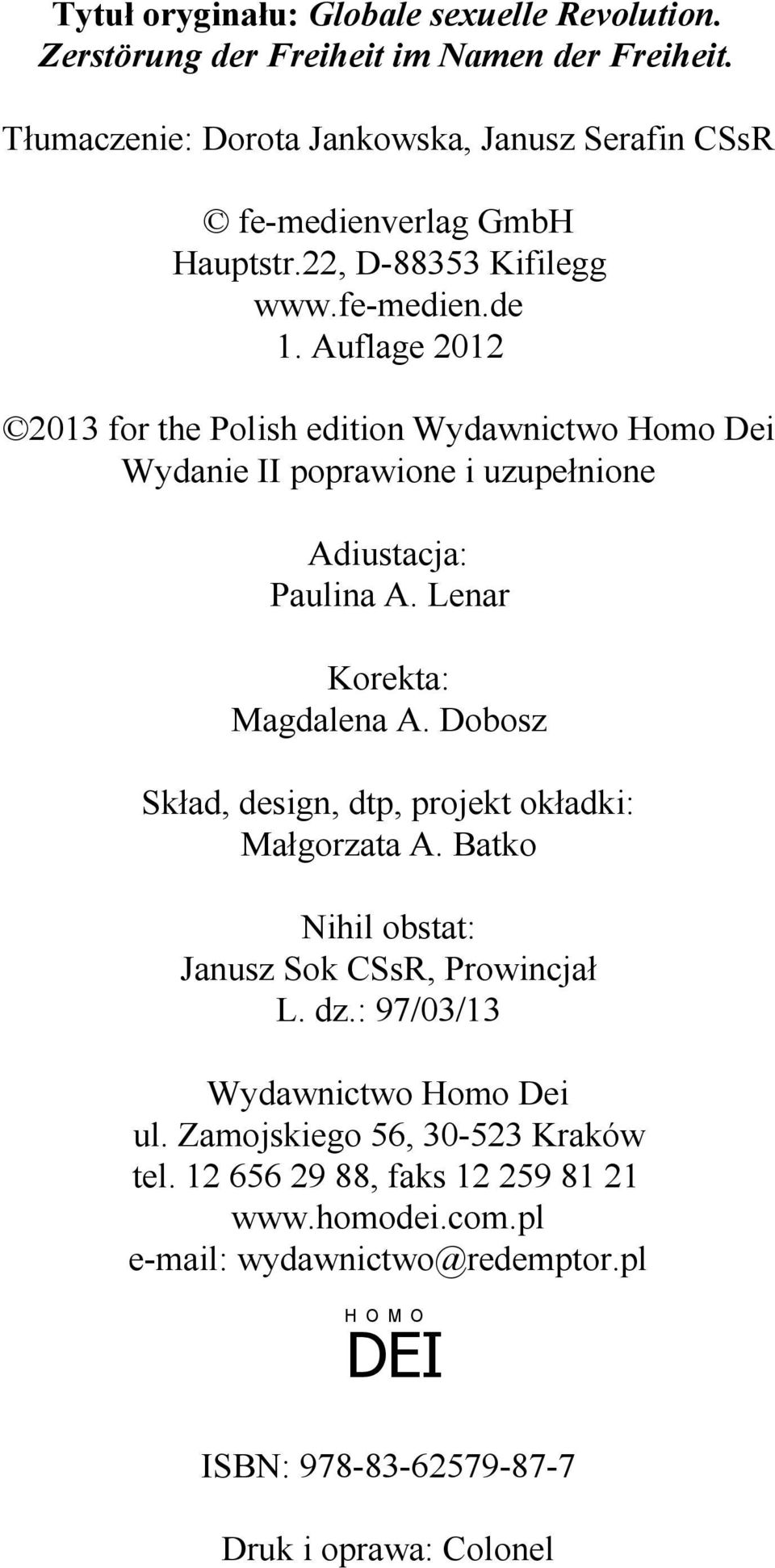 Auflage 2012 2013 for the Polish edition Wydawnictwo Homo Dei Wydanie II poprawione i uzupełnione Adiustacja: Paulina A. Lenar Korekta: Magdalena A.