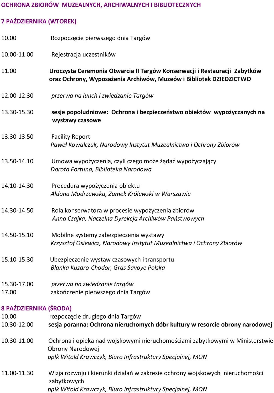 30-15.30 sesje popołudniowe: Ochrona i bezpieczeostwo obiektów wypożyczanych na wystawy czasowe 13.30-13.50 Facility Report Paweł Kowalczuk, Narodowy Instytut Muzealnictwa i Ochrony Zbiorów 13.50-14.