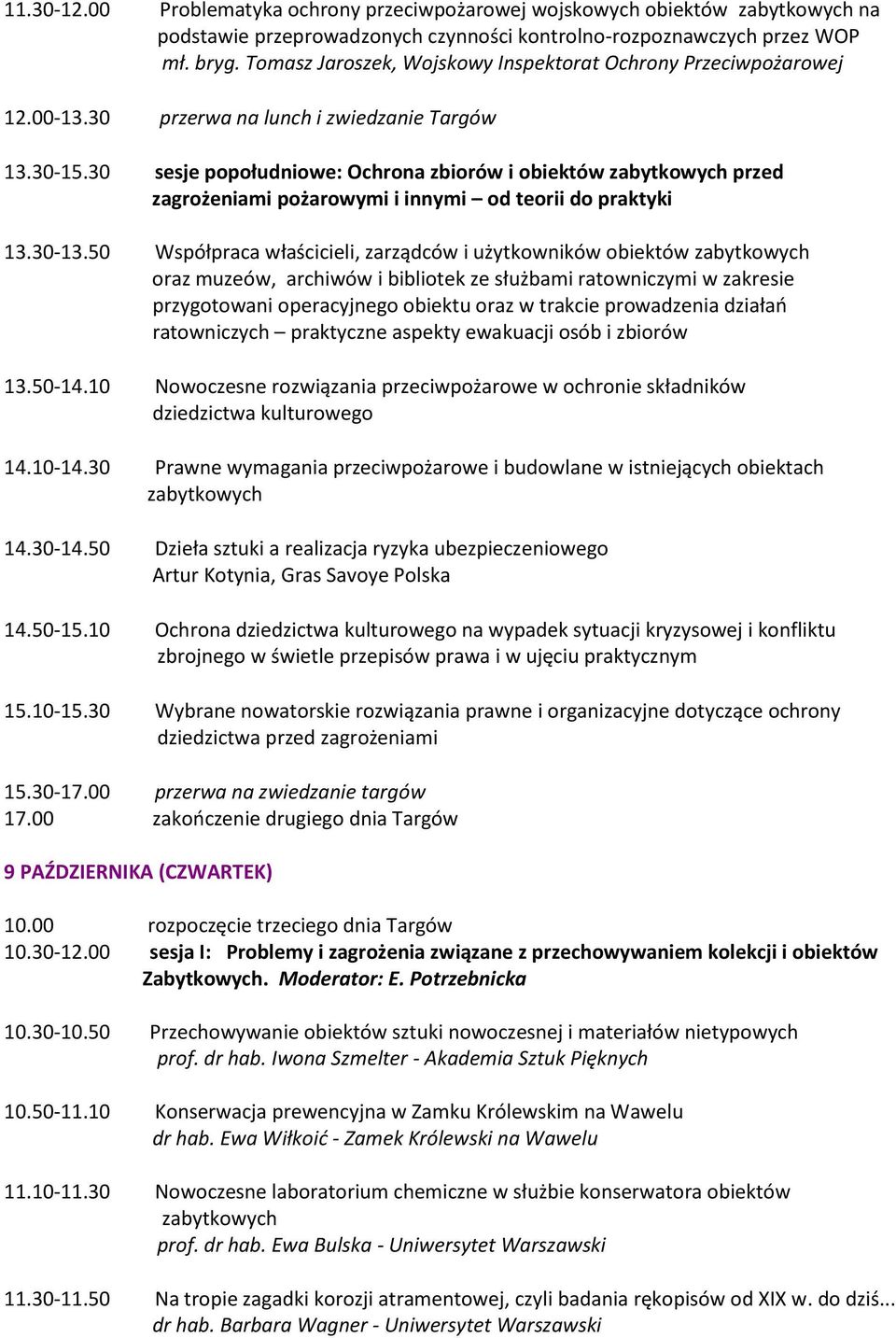 30 sesje popołudniowe: Ochrona zbiorów i obiektów przed zagrożeniami pożarowymi i innymi od teorii do praktyki 13.30-13.