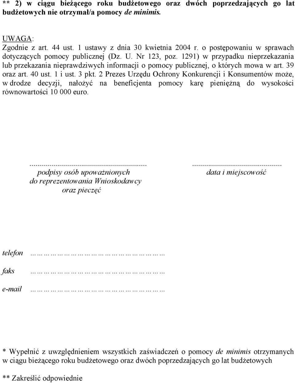 39 oraz art. 40 ust. 1 i ust. 3 pkt. 2 Prezes Urzędu Ochrony Konkurencji i Konsumentów moŝe, w drodze decyzji, nałoŝyć na beneficjenta pomocy karę pienięŝną do wysokości równowartości 10 000 euro.