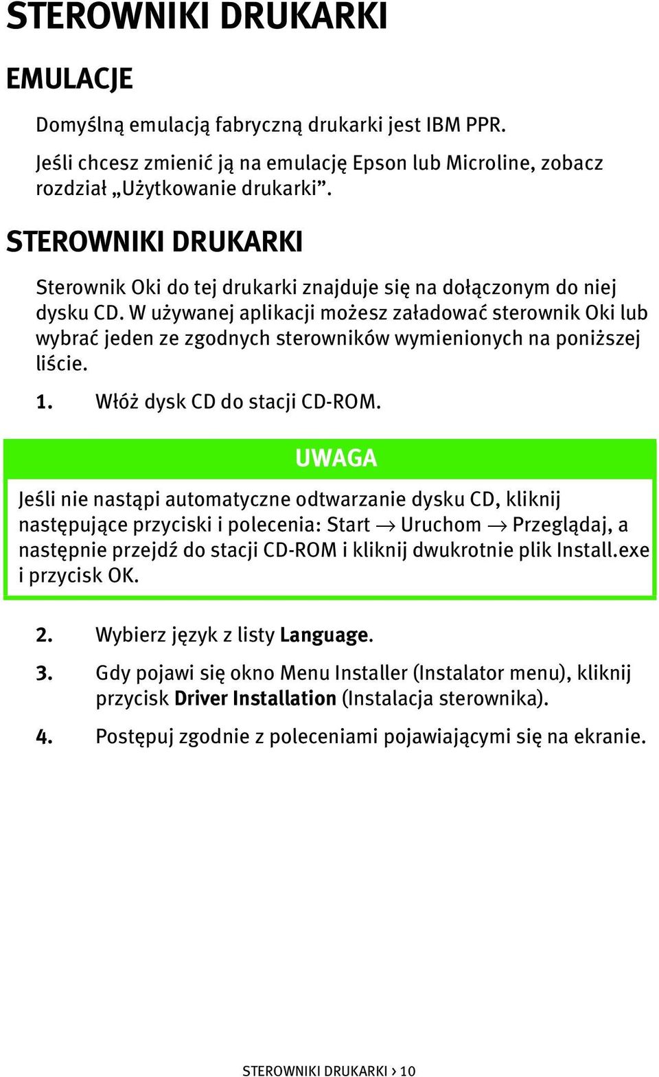 W używanej aplikacji możesz załadować sterownik Oki lub wybrać jeden ze zgodnych sterowników wymienionych na poniższej liście. 1. Włóż dysk CD do stacji CD-ROM.