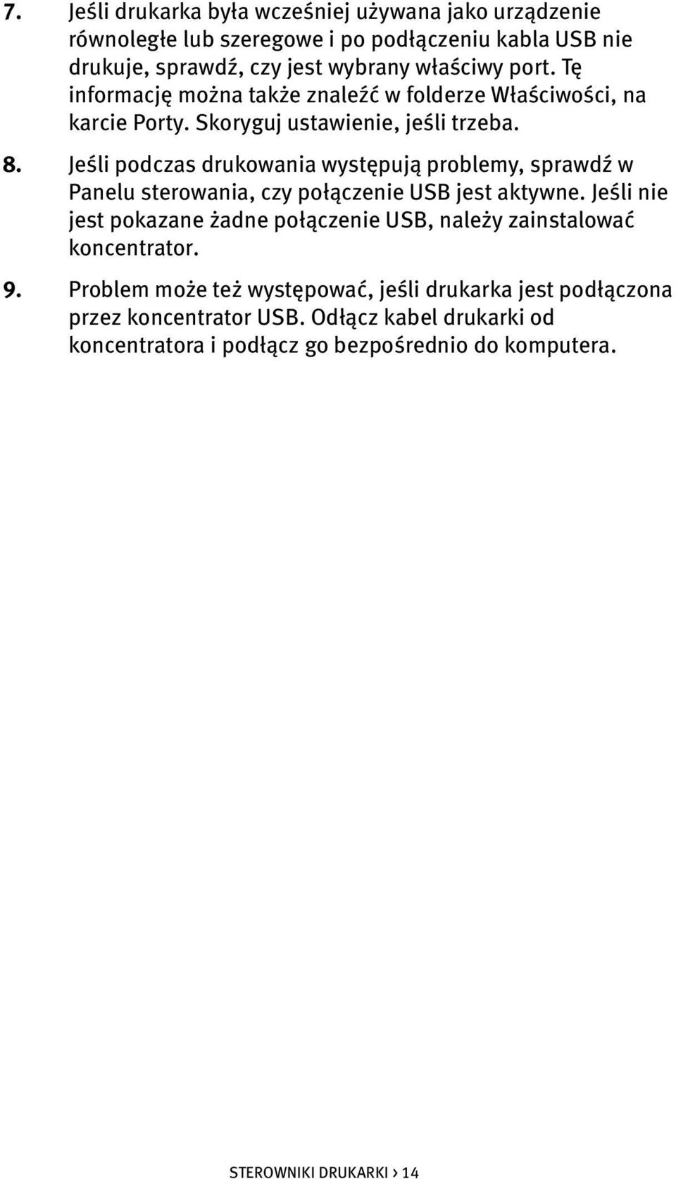 Jeśli podczas drukowania występują problemy, sprawdź w Panelu sterowania, czy połączenie USB jest aktywne.