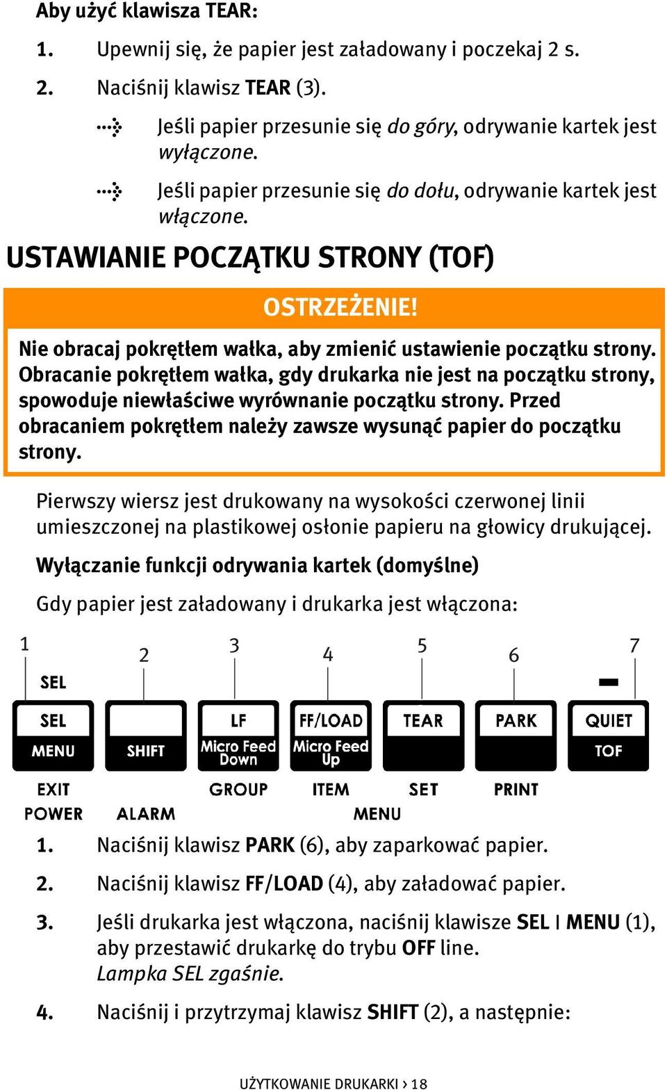 Obracanie pokrętłem wałka, gdy drukarka nie jest na początku strony, spowoduje niewłaściwe wyrównanie początku strony. Przed obracaniem pokrętłem należy zawsze wysunąć papier do początku strony.
