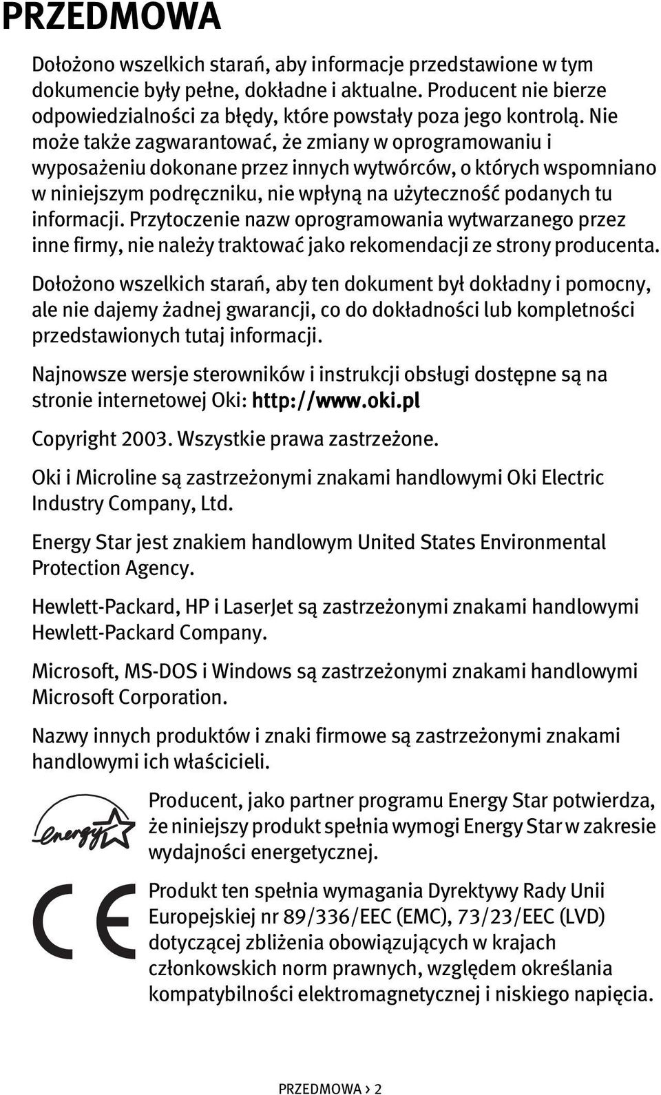 Przytoczenie nazw oprogramowania wytwarzanego przez inne firmy, nie należy traktować jako rekomendacji ze strony producenta.