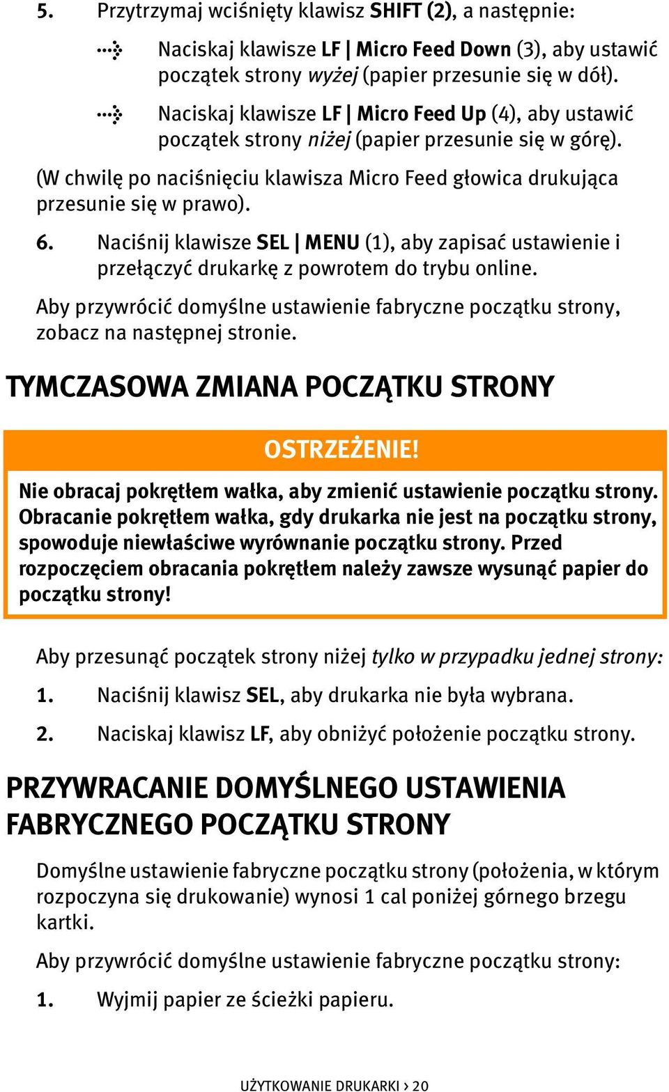Naciśnij klawisze SEL MENU (1), aby zapisać ustawienie i przełączyć drukarkę z powrotem do trybu online. Aby przywrócić domyślne ustawienie fabryczne początku strony, zobacz na następnej stronie.
