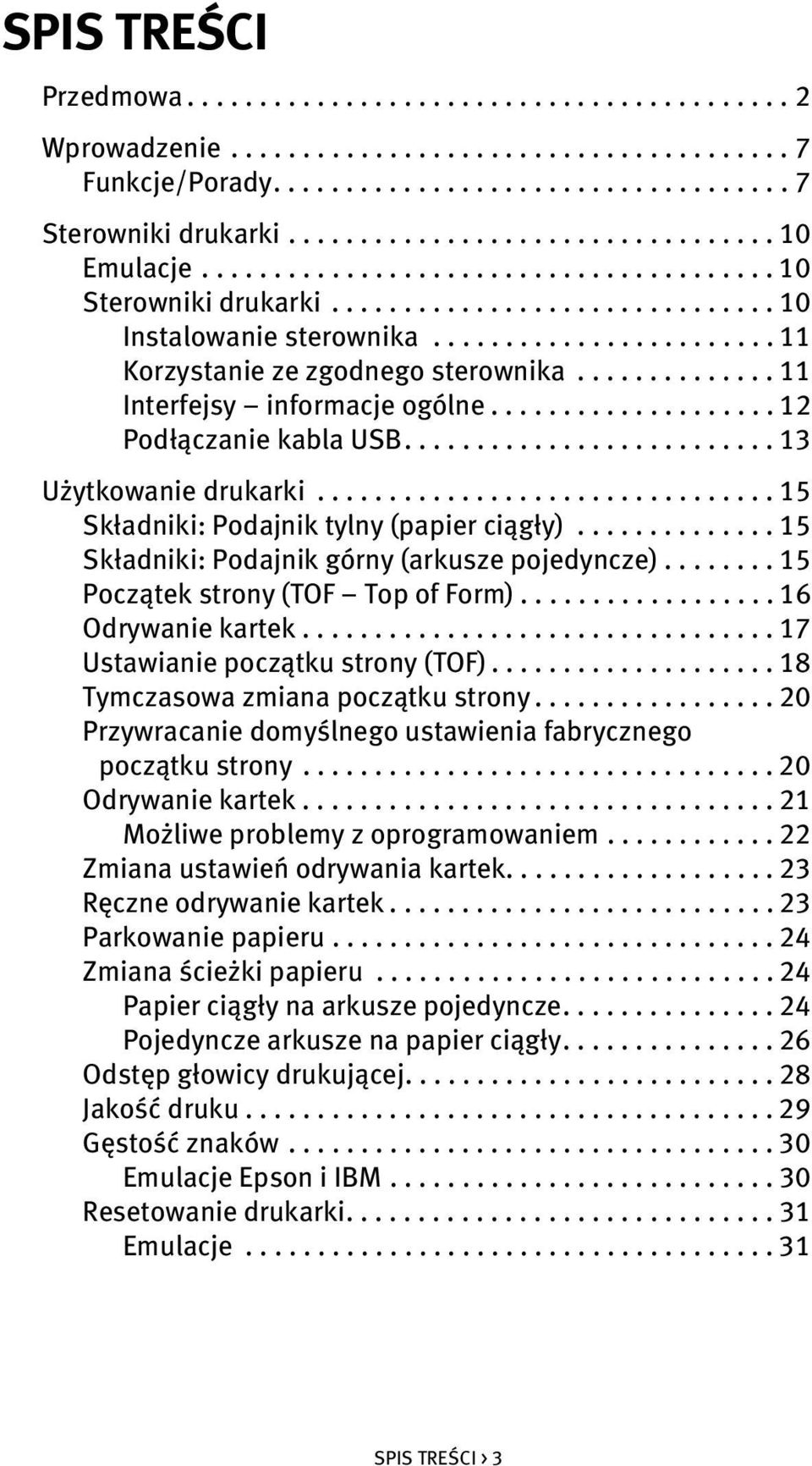 ....................... 11 Korzystanie ze zgodnego sterownika.............. 11 Interfejsy informacje ogólne.................... 12 Podłączanie kabla USB.......................... 13 Użytkowanie drukarki.