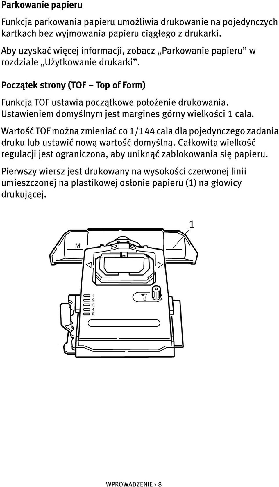 Ustawieniem domyślnym jest margines górny wielkości 1 cala. Wartość TOF można zmieniać co 1/144 cala dla pojedynczego zadania druku lub ustawić nową wartość domyślną.