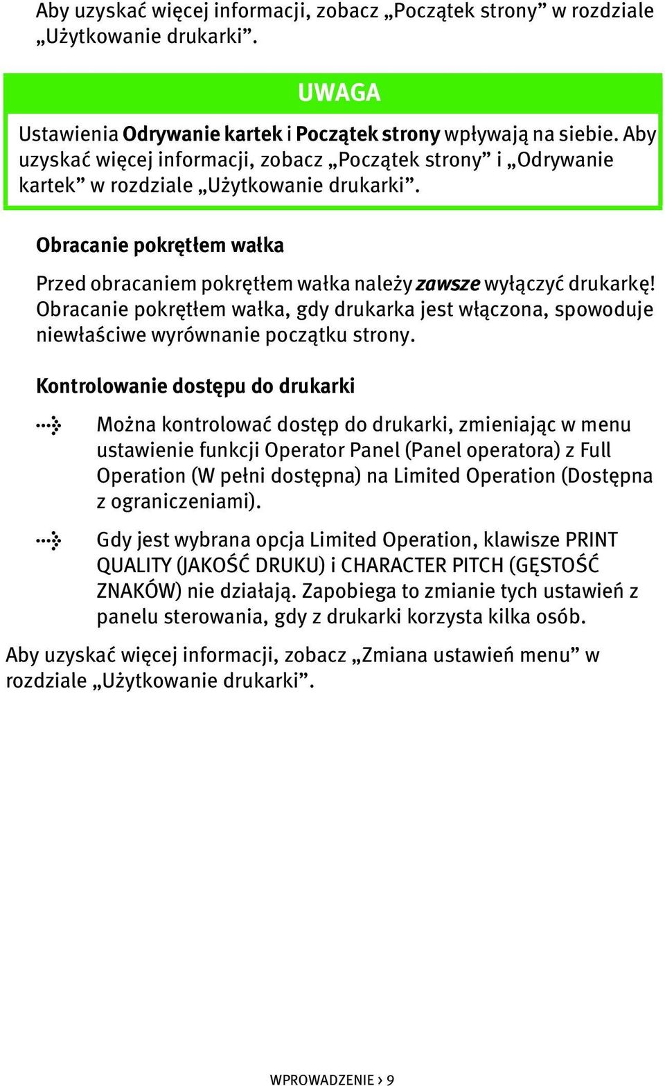 Obracanie pokrętłem wałka, gdy drukarka jest włączona, spowoduje niewłaściwe wyrównanie początku strony.