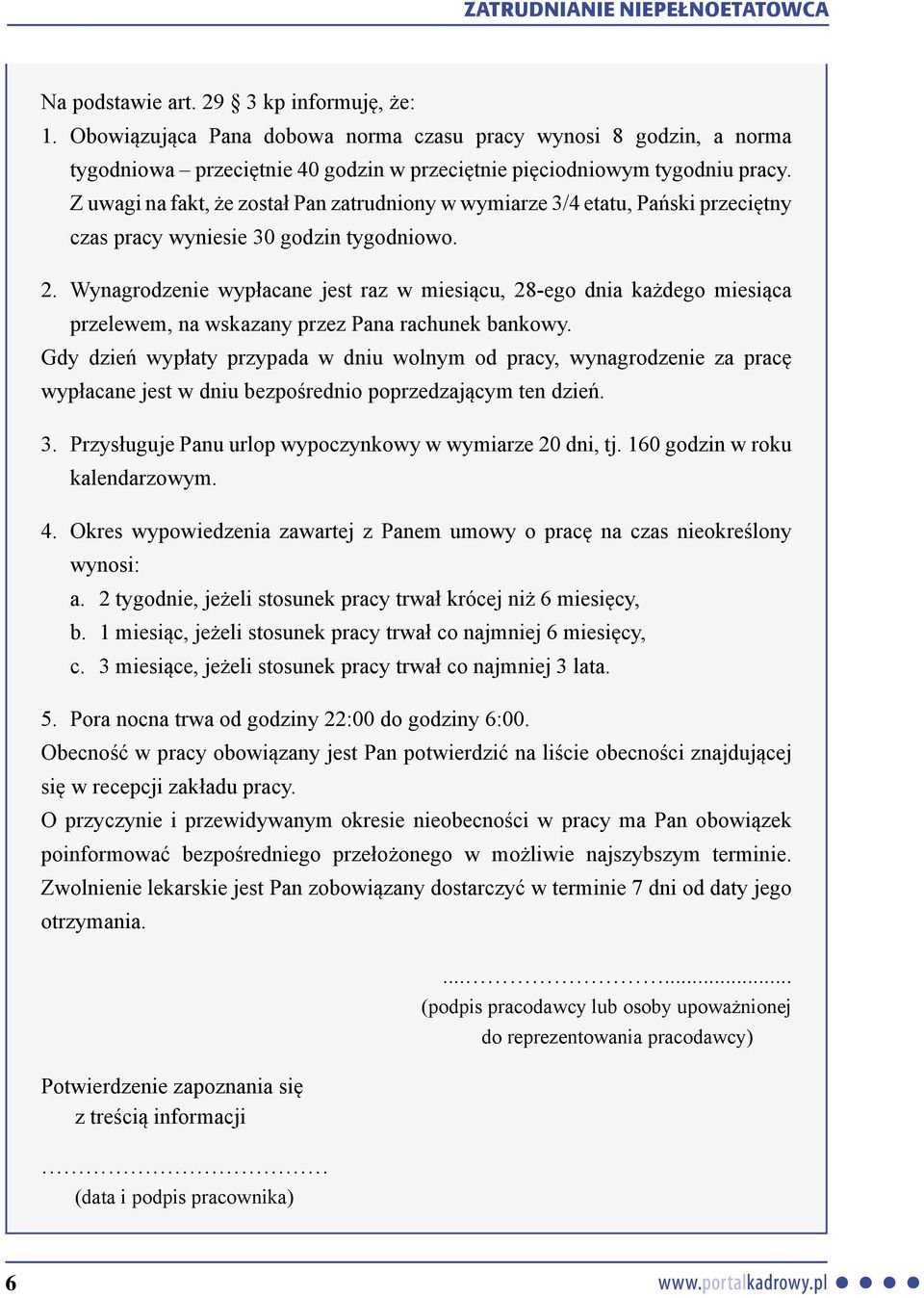 Wynagrodzenie wypłacane jest raz w miesiącu, 28-ego dnia każdego miesiąca przelewem, na wskazany przez Pana rachunek bankowy.