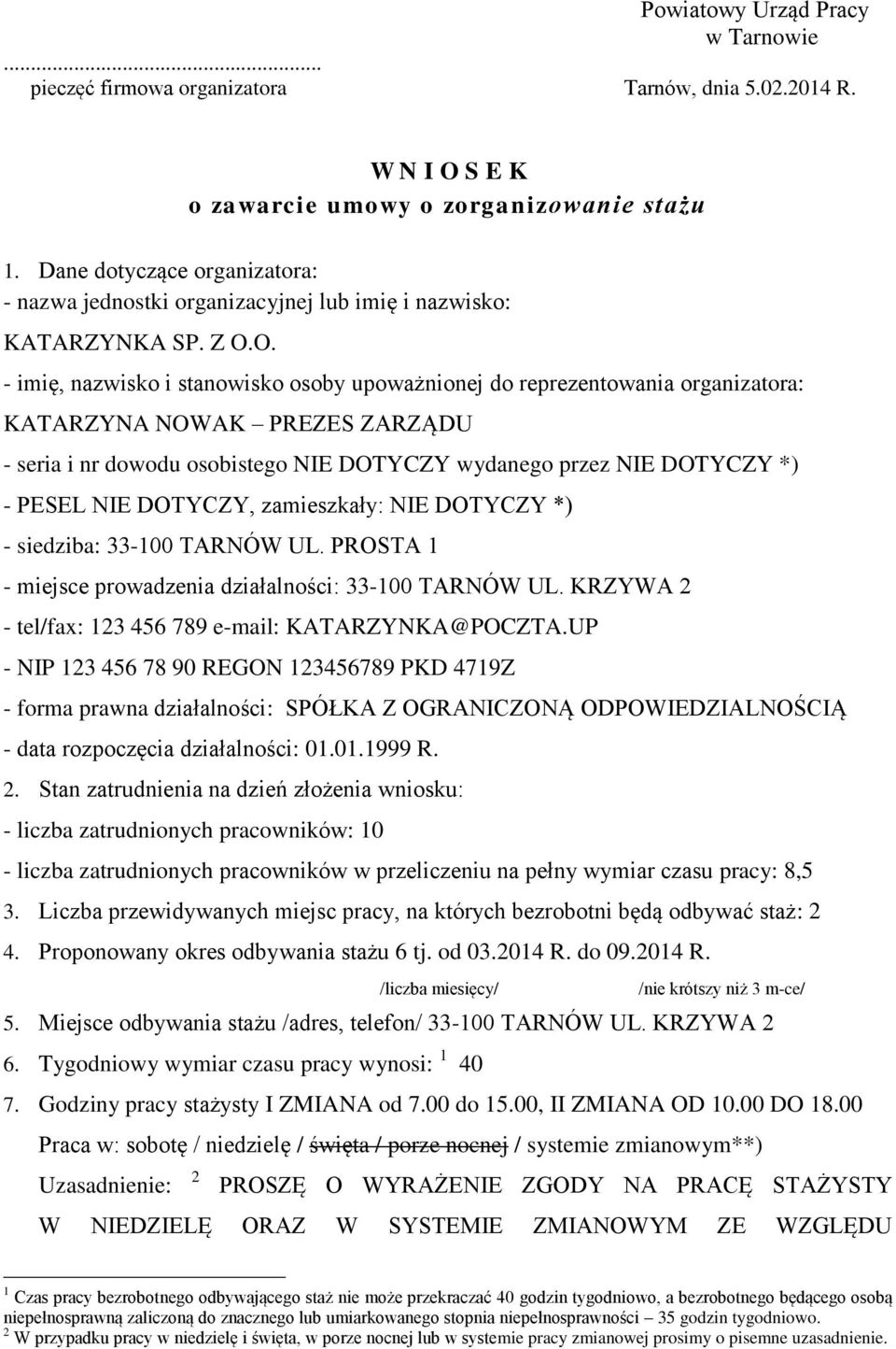 O. - imię, nazwisko i stanowisko osoby upoważnionej do reprezentowania organizatora: KATARZYNA NOWAK PREZES ZARZĄDU - seria i nr dowodu osobistego NIE DOTYCZY wydanego przez NIE DOTYCZY *) - PESEL