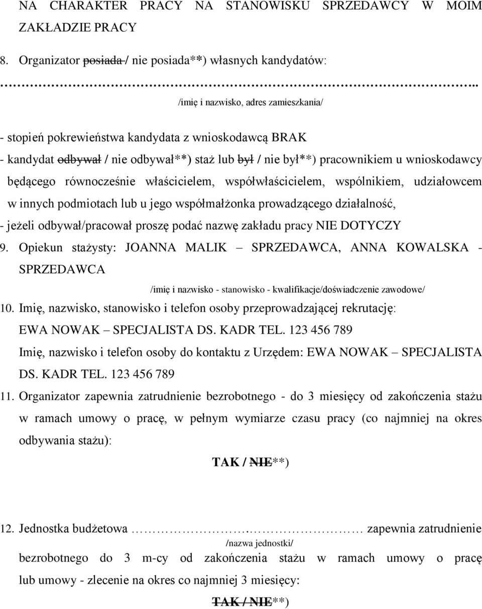 równocześnie właścicielem, współwłaścicielem, wspólnikiem, udziałowcem w innych podmiotach lub u jego współmałżonka prowadzącego działalność, - jeżeli odbywał/pracował proszę podać nazwę zakładu