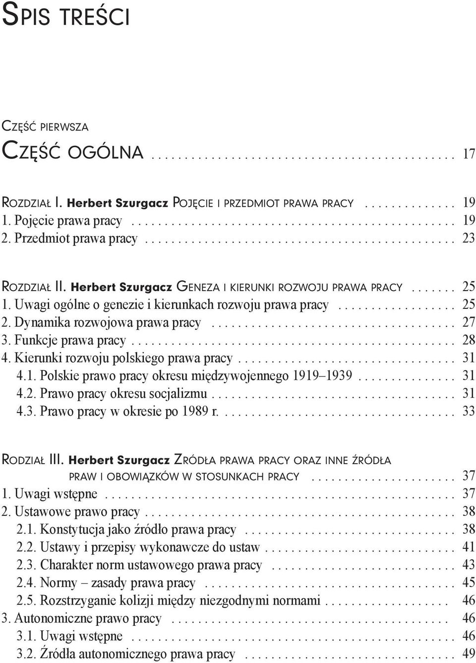 Uwagi ogólne o genezie i kierunkach rozwoju prawa pracy.................. 25 2. Dynamika rozwojowa prawa pracy..................................... 27 3. Funkcje prawa pracy................................................. 28 4.