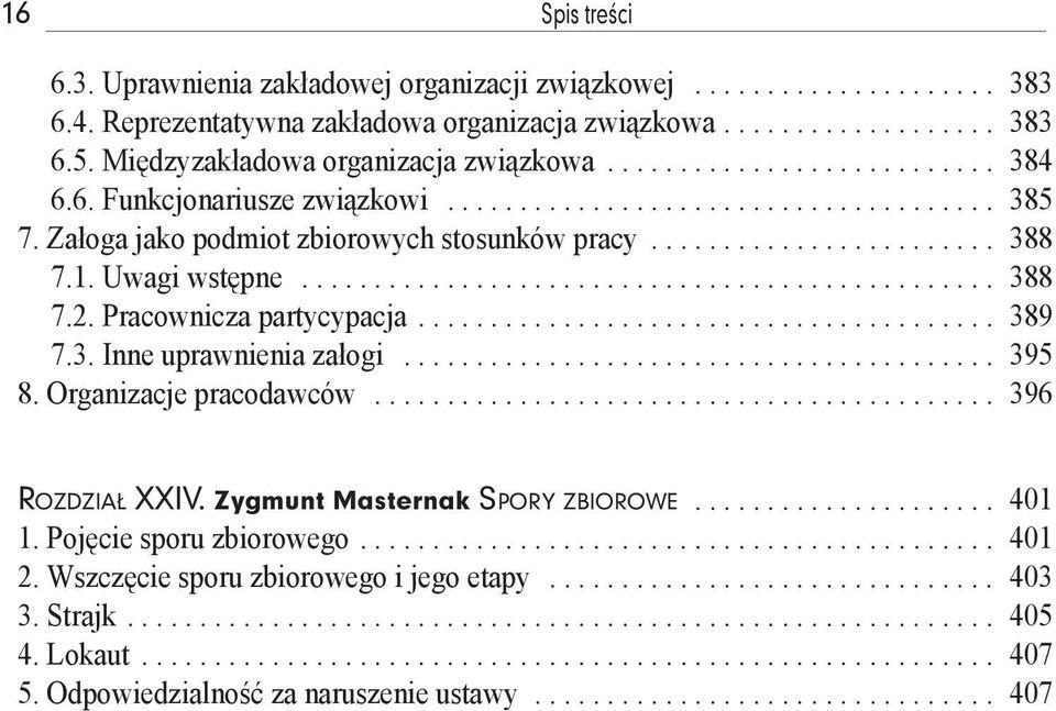 1. Uwagi wstępne................................................ 388 7.2. Pracownicza partycypacja........................................ 389 7.3. Inne uprawnienia załogi......................................... 395 8.