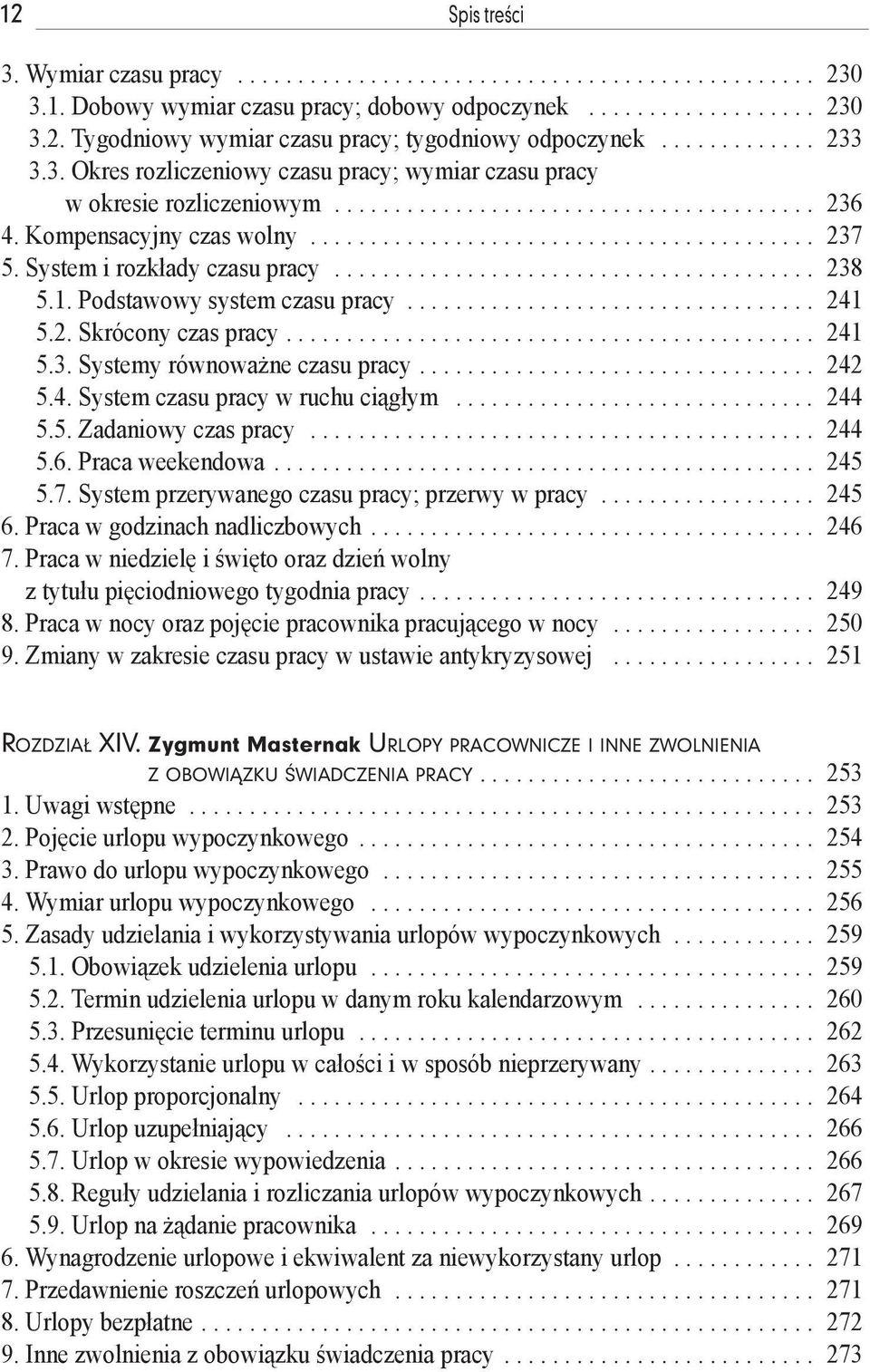 System i rozkłady czasu pracy........................................ 238 5.1. Podstawowy system czasu pracy.................................. 241 5.2. Skrócony czas pracy............................................ 241 5.3. Systemy równoważne czasu pracy.