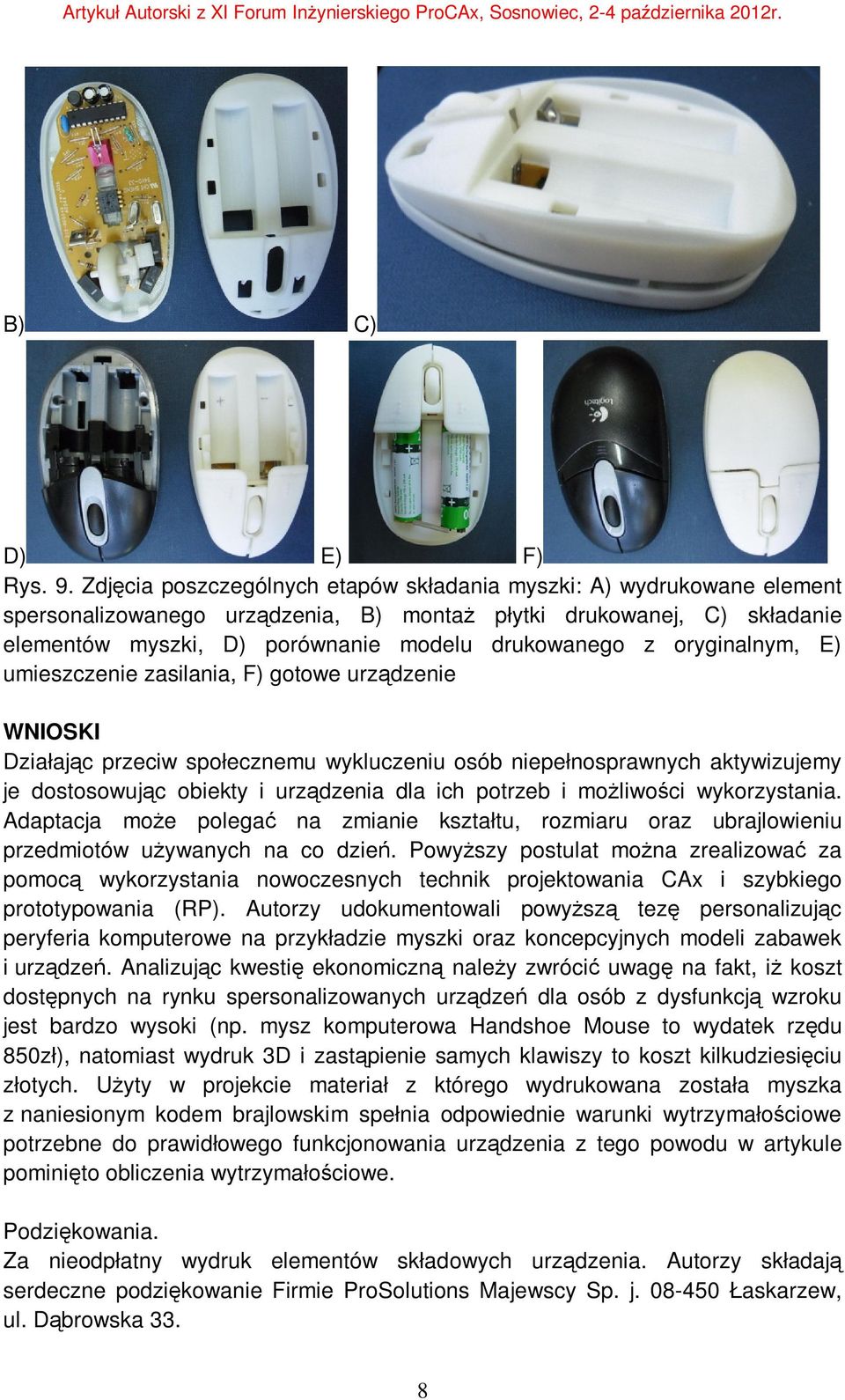 oryginalnym, E) umieszczenie zasilania, F) gotowe urządzenie WNIOSKI Działając przeciw społecznemu wykluczeniu osób niepełnosprawnych aktywizujemy je dostosowując obiekty i urządzenia dla ich potrzeb