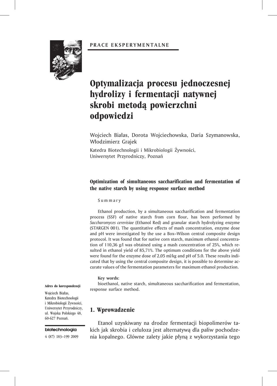 method Summary Ethanol production, by a simultaneous saccharification and fermentation process (SSF) of native starch from corn flour, has been performed by Saccharomyces cerevisiae (Ethanol Red) and