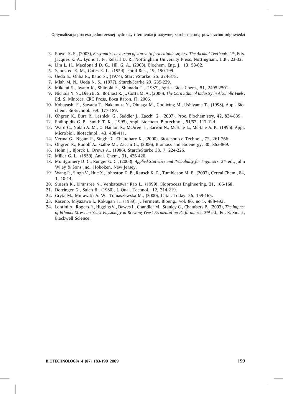 5. Sandsted R. M., Gates R. L., (1954), Food Res., 19, 190-199. 6. Ueda S., Ohba R., Kano S., (1974), Starch/Starke, 26, 374-378. 7. Miah M. N., Ueda N. S., (1977), Starch/Starke 29, 235-239. 8.